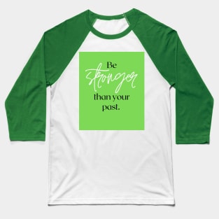 Be stronger than your past Baseball T-Shirt